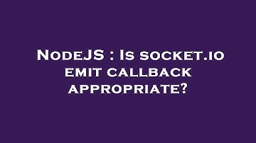 NodeJS : Is socket.io emit callback appropriate?