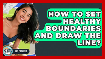 How To Set Healthy Boundaries And Draw The Line? - CBT for Gen Z