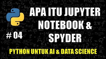 Mengenal Jupyter Notebook dan Spyder #04 - Belajar Python Untuk AI & Data Science