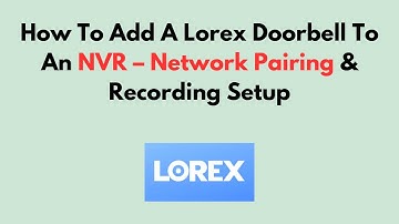 Een Lorex-deurbel toevoegen aan een NVR – Netwerkkoppeling en opname-instellingen