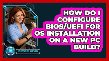 How Do I Configure BIOS/UEFI For OS Installation On A New PC Build? - Your Computer Companion
