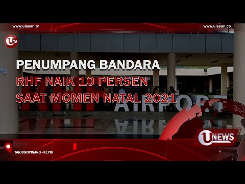 PENUMPANG BANDARA RHF NAIK 10 PERSEN SAAT MOMEN NATAL 2021 | U-NEWS