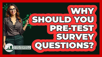 Why Should You Pre-test Survey Questions? - The Friendly Statistician