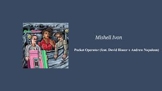 Mishell Ivon - Pocket Operator (feat. David Blazer x Andrew Napoleon)