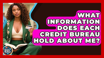 What Information Does Each Credit Bureau Hold About Me? - Student Score Builder