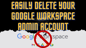 How To Delete Your Google Workspace Admin Account | 2022