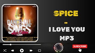 SPICE  -  I LOVE YOU Mp3  #dancehallsingsriddim 