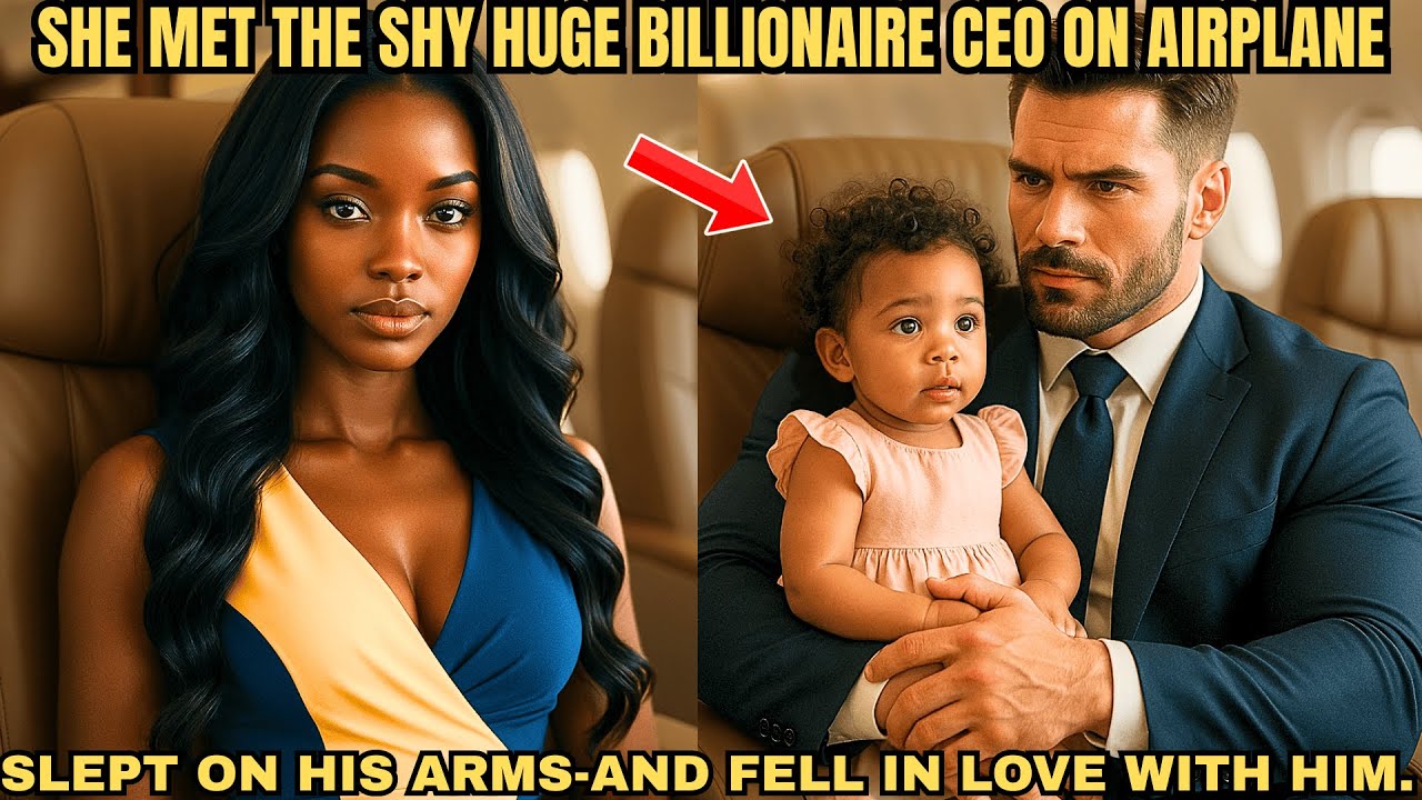 SHE MET THE SHY HUGE BILLIONAIRE CEO ON AIRPLANE AND SLEPT ON HIS ARMS - SHE FELL IN LOVE WITH HIM.