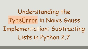Understanding the TypeError in Naive Gauss Implementation: Subtracting Lists in Python 2.7