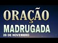 ORAÇÃO DA MADRUGADA SEGUNDA-FEIRA 28 DE NOVEMBRO 2022