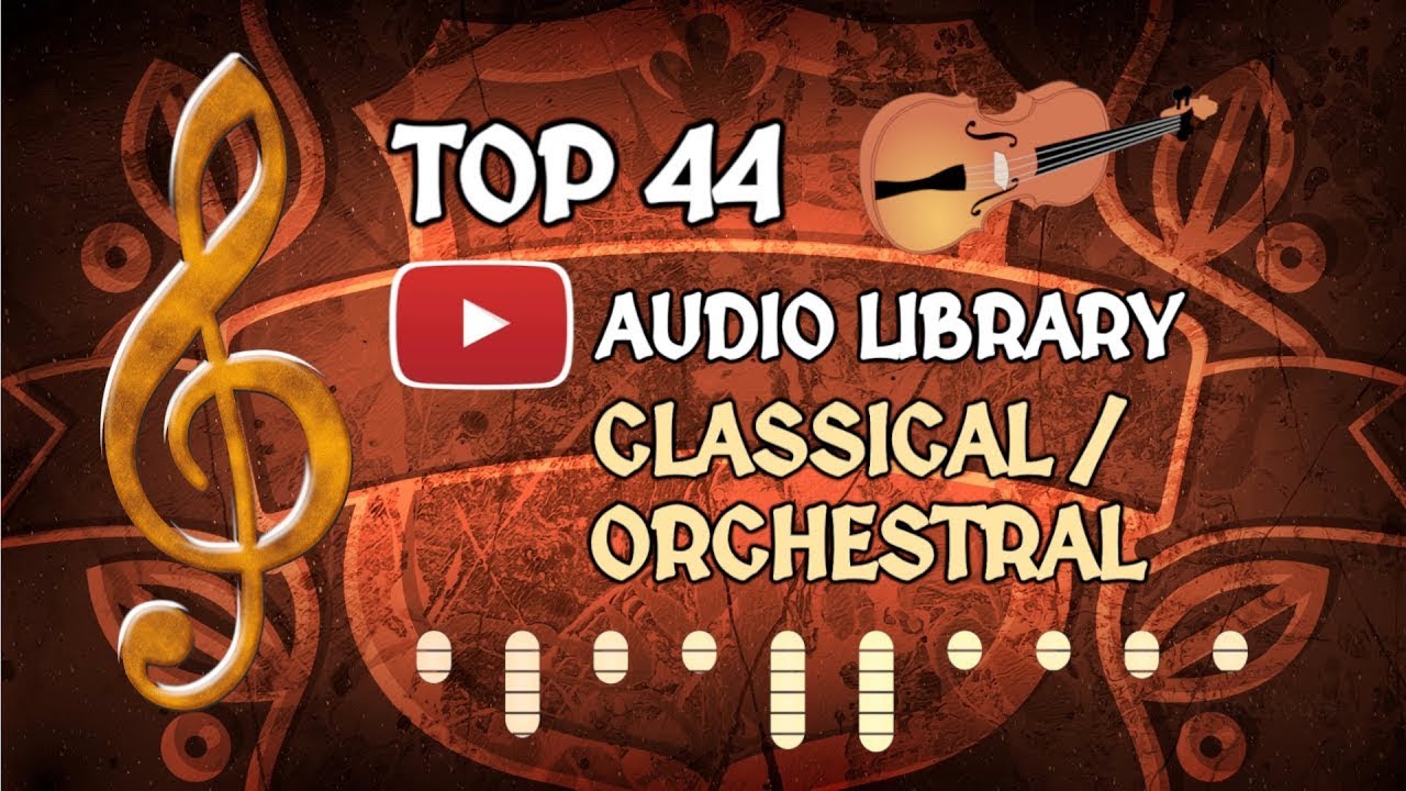 Best Classical Orchestral Music from Youtube Audio Library (Top 44
