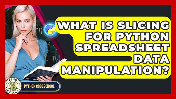 What Is Slicing For Python Spreadsheet Data Manipulation? - Python Code School