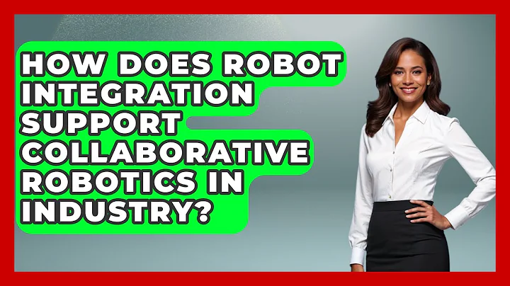 How Does Robot Integration Support Collaborative Robotics in Industry? - Test