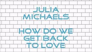 Video thumbnail of "Julia Michaels - How Do We Get Back To Love"