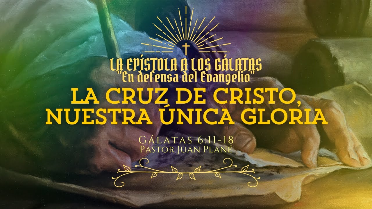 22- "La cruz de Cristo, nuestra única gloria", Gálatas 