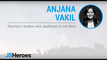 Recursion, Iteration, and JavaScript: A Love Story - Anjana Vakil | JSHeroes 2018