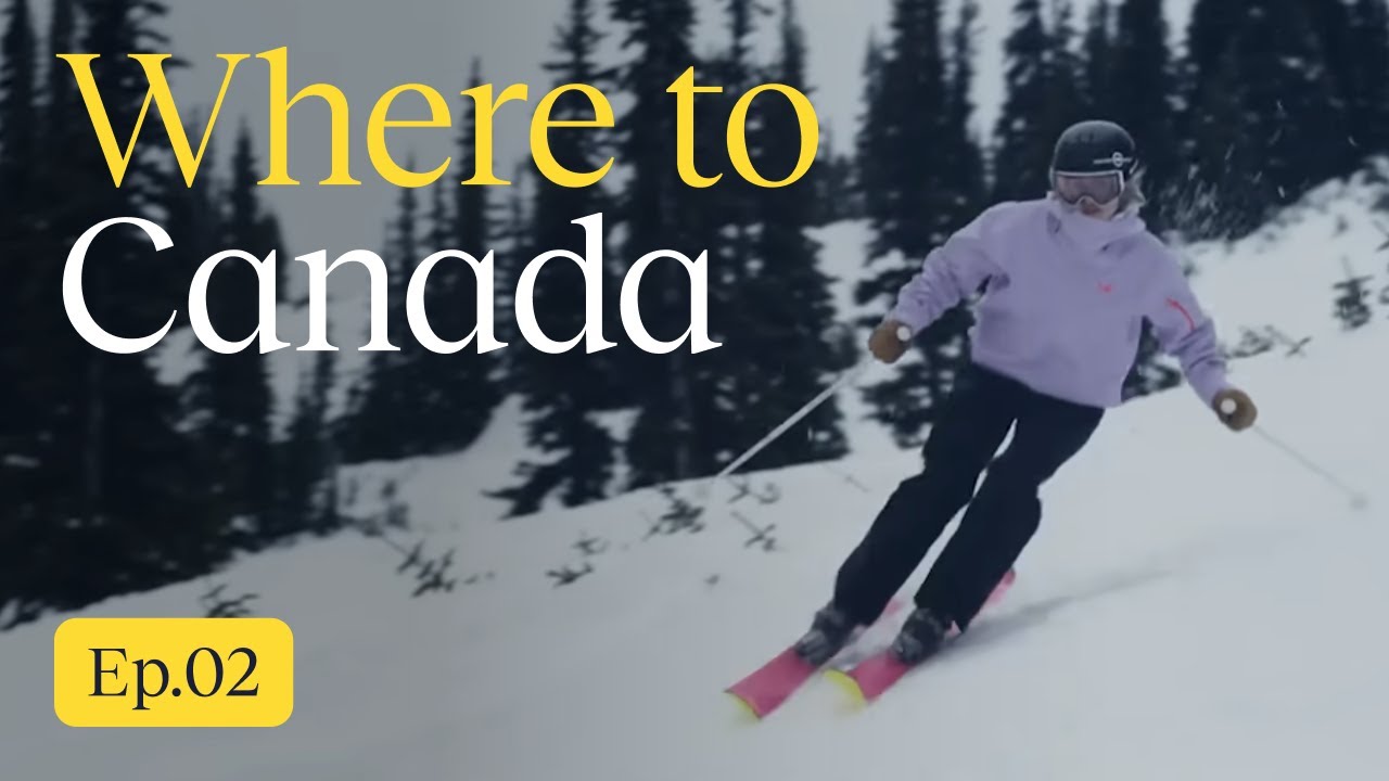 Where To: Canada  Ep. 02: Where to ski in Canada