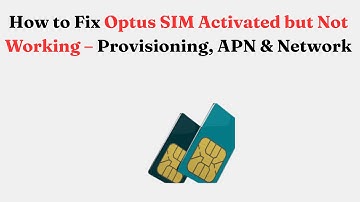 How to Fix Optus SIM Activated but Not Working – Provisioning, APN & Network