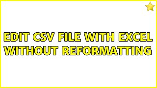 Edit csv file with Excel without reformatting (3 Solutions!!)