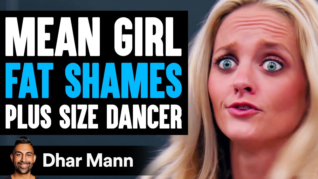 Mean Girl FAT SHAMES Plus Size DANCER She Instantly Regrets It Dhar Mean Girl FAT SHAMES Plus Size DANCER She Instantly Regrets It Dhar