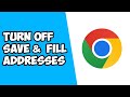 How To Turn Off Save & Fill Addresses on Google Chrome