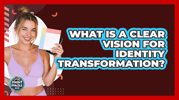 What Is A Clear Vision For Identity Transformation? - Habit Hacks Hub