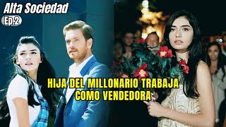 HIJA DEL MILLONARIO TRABAJA COMO VENDEDORA | Resumen: Alta Sociedad Capítulo 2 (Final)