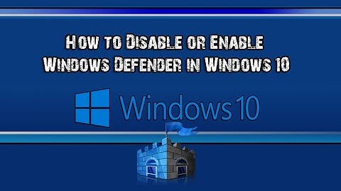 How to Disable or Enable Windows Defender in Windows 10