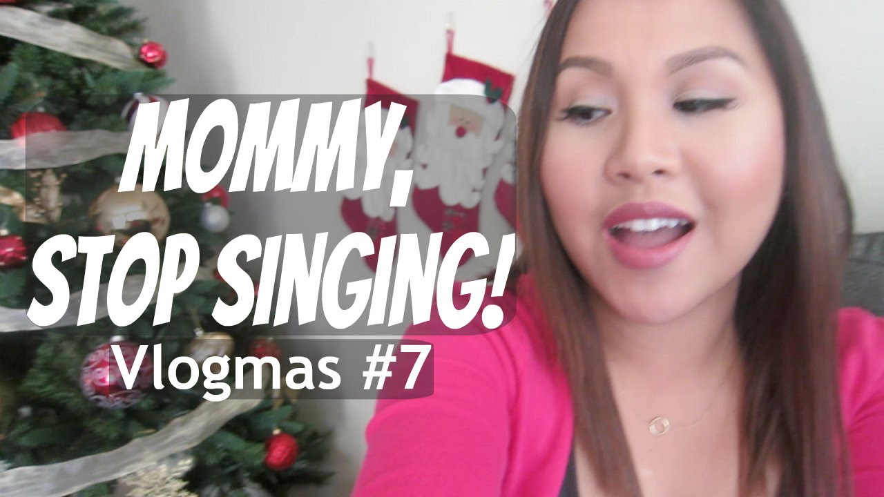 Mommy, Stop Singing! - Vlogmas #7