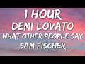 Sam Fischer, Demi Lovato - What Other People Say (Lyrics) 🎵1 Hour