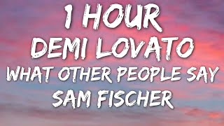 Sam Fischer, Demi Lovato - What Other People Say (Lyrics) 🎵1 Hour