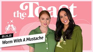 Worm With A Mustache: The Toast, Thursday, May 25th, 2023
