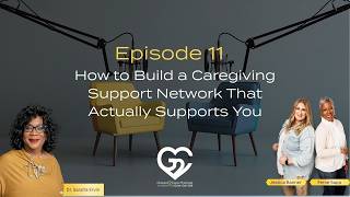 Ep11 | How to Build a Caregiving Support Network That Actually Supports You