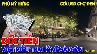 Quá bất ngờ GIÁ USD CHỢ ĐEN - KIỂU NÀY VIỆT KIỀU THA HỒ SÀI GÒN XÀI TIỀN - KHU NHÀ GIÀU PHÚ MỸ HƯNG