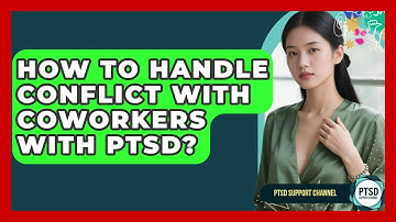 How To Handle Conflict With Coworkers With PTSD? - PTSD Support Channel