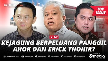 [LIVE] - Buntut Kasus Korupsi Pertamina, Kejagung Bisa Panggil Ahok dan Erick Thohir?