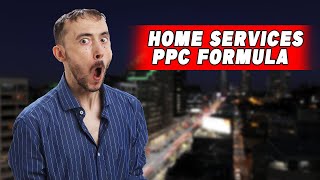 🏠💥 Home Services PPC Formula That CRUSHES It Every Time