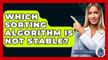 Which Sorting Algorithm Is Not Stable? - Next LVL Programming