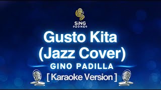 Gusto Kita - Gino Padilla (Karaoke Version Jazz Cover by Zoe)