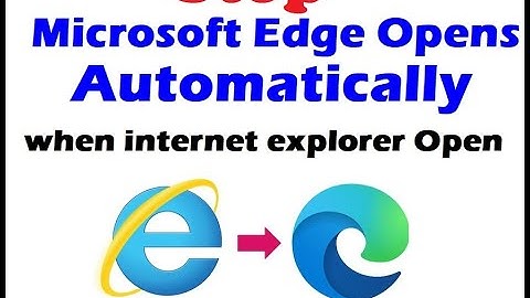 STOP Microsoft Edge Open Automatically  when internet explore open