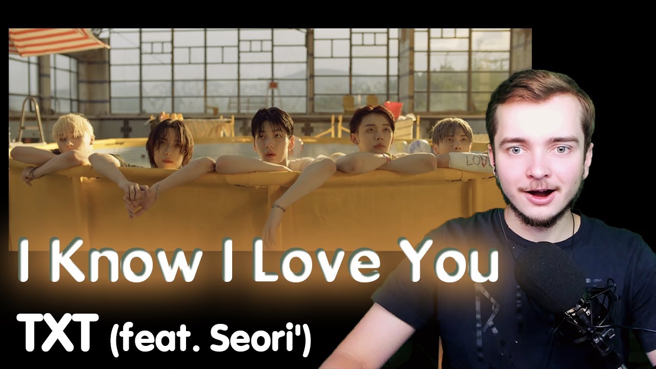 TXT - I Know I Love You (feat. Seori') | РЕАКЦИЯ