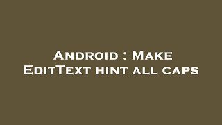 Android : Make EditText hint all caps