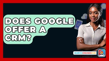 Does Google Offer A CRM? - SearchEnginesHub.com