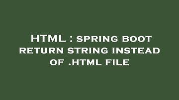 HTML : spring boot return string instead of .html file