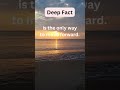 Life-Changing Deep Facts You Need to Know