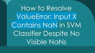 How to Resolve ValueError: Input X Contains NaN in SVM Classifier Despite No Visible NaNs