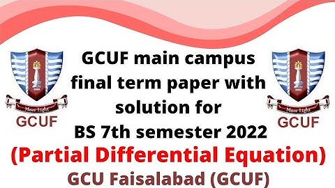 GCUF main campus final term paper with solution for BS 7th semester 2022 , PDE