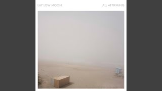 All Affirming - Lay Low Moon