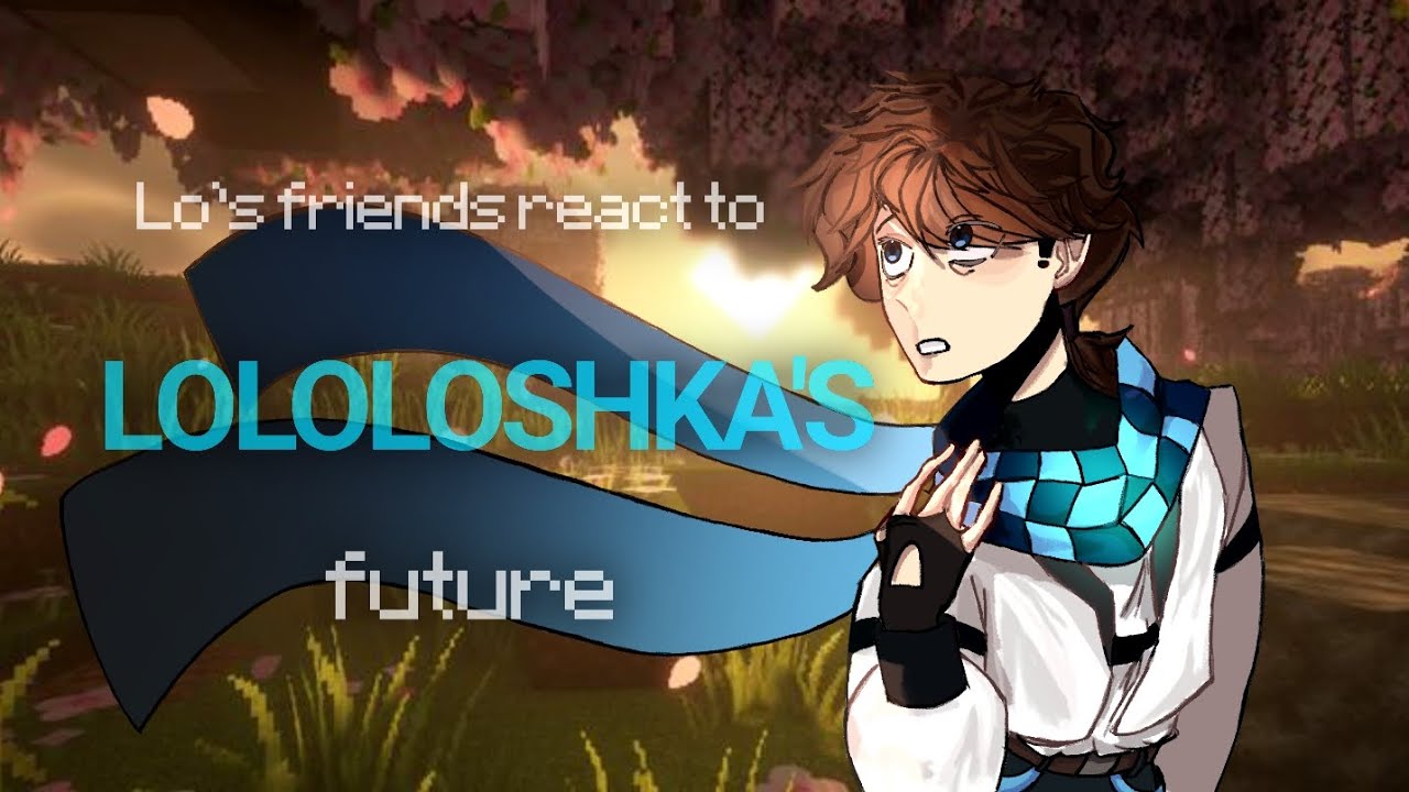 Lololoshka's friends react to HIS future [🇷🇺/🇺🇲/🇬🇧] !INTRODUCTORY PART!