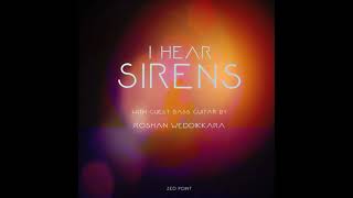 I Hear Sirens - with guest bass guitar by Roshan Weddikkara